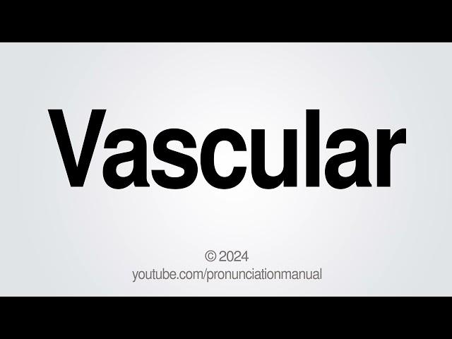 How to Pronounce Vascular