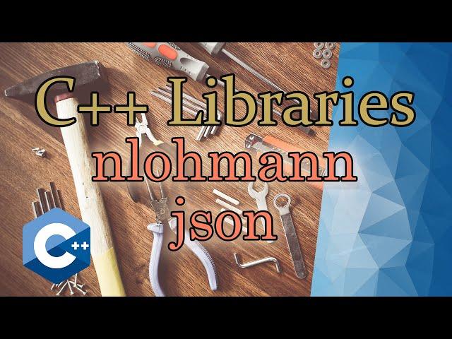 nlohmann_json | C++ Libraries