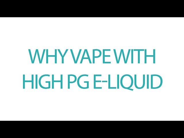 Why Vape With High PG E-Liquid?