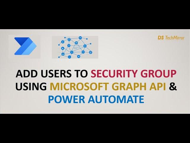 How to Add Users to Security Groups Using Power Automate & Microsoft Graph API