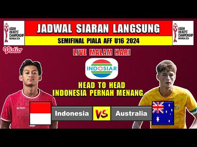 JADWAL SIARAN LANGSUNG SEMIFINAL PIALA AFF U16 2024 - INDONESIA vs AUSTRALIA - HEAD TI HEAD