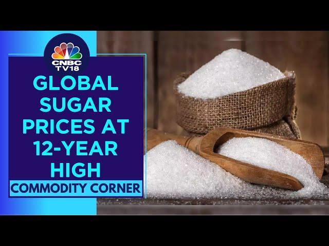 Global Sugar Prices Are At A 12-Year High; Up 37% This Year So Far. India Prices Up 4% This Year