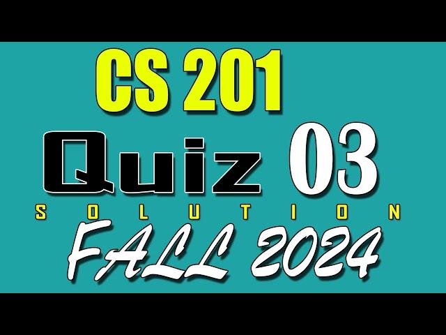 CS201 Quiz 3 Solution 2024 | CS201 Quiz 3 Solved Fall 2024 | VU Scholar