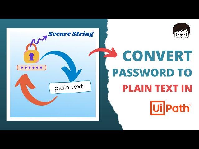 Convert Secure Text / Credential To Plain Text in UiPath