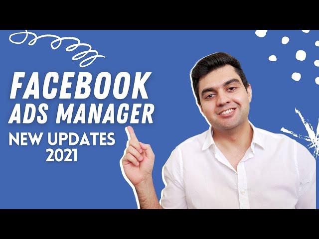 Facebook Ads Manager 2021: New Updates and Features