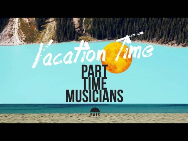 Part Time Musicians - Vacation Time [Official Audio]