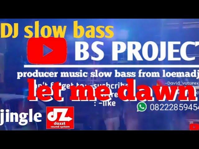 DJ SLOW BASS - LET ME DOWN!!! JINGLE DAZZT AUDIO (BS_PROJECT)