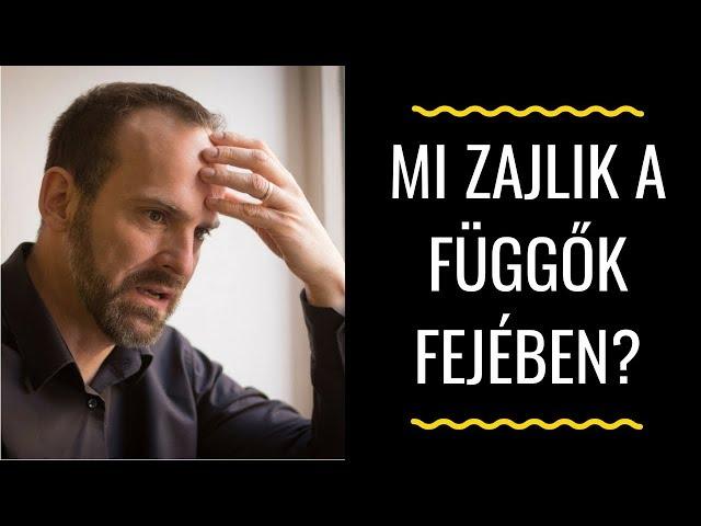 MI ZAJLIK A FÜGGŐK FEJÉBEN?