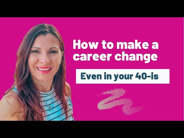 How To Make A Career Change- even in your 40-is