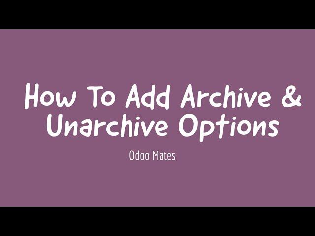 13. How To Add Archive and Unarchive Options In Odoo || Odoo 15 Development Tutorials