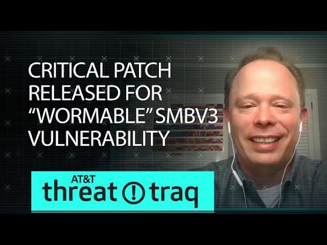 Critical Patch Released for “Wormable” SMBv3 Vulnerability | AT&T ThreatTraq