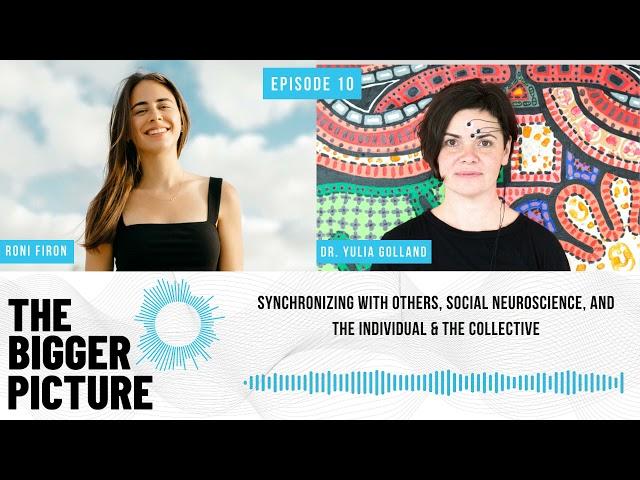 Ep. 10 - Dr. Yulia Golland: Synchronizing, Social Neuroscience, and the Individual & the Collective