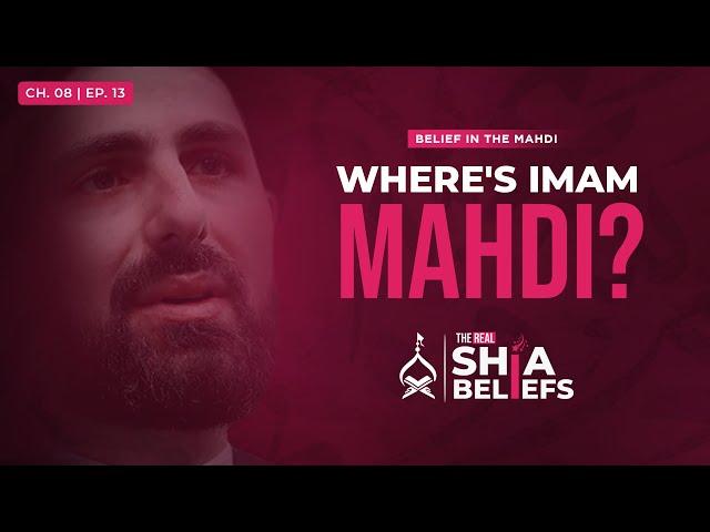 8/13: Major Occultation: Where is Imam Mahdi now? | The Real Shia Beliefs