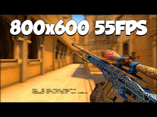 800x600 with 55 fps • CS:GO