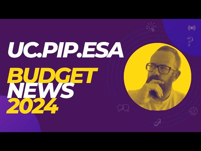 Universal Credit   PIP   ESA News   Autumn Budget 2024