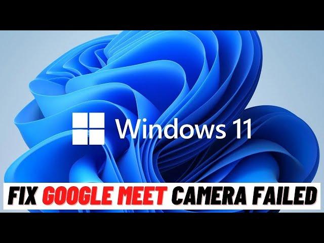 How to Fix Google Meet Camera Failed Solved in Windows