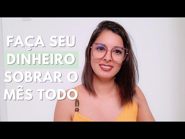 3 DICAS PARA FAZER O SEU DINHEIRO SOBRAR O MÊS TODO