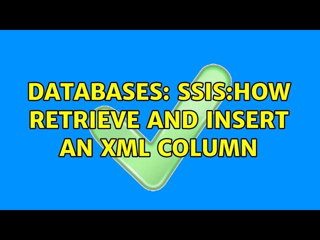 Databases: SSIS:How retrieve and insert an XML Column