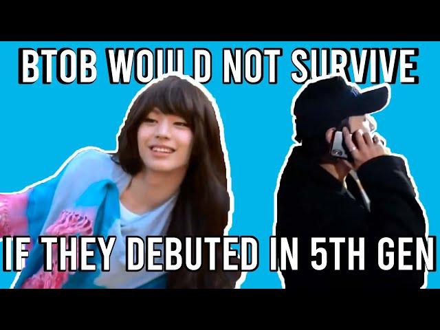 BTOB would not survive if they debuted in 5th gen part 1