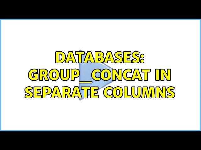 Databases: group_concat in separate columns (2 Solutions!!)