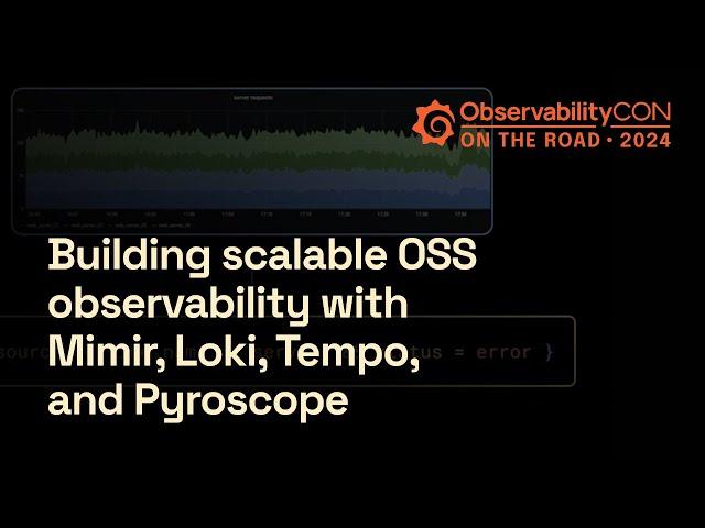 Build Scalable OSS Observability with New Features in Mimir, Loki, Tempo, and Pyroscope | Grafana