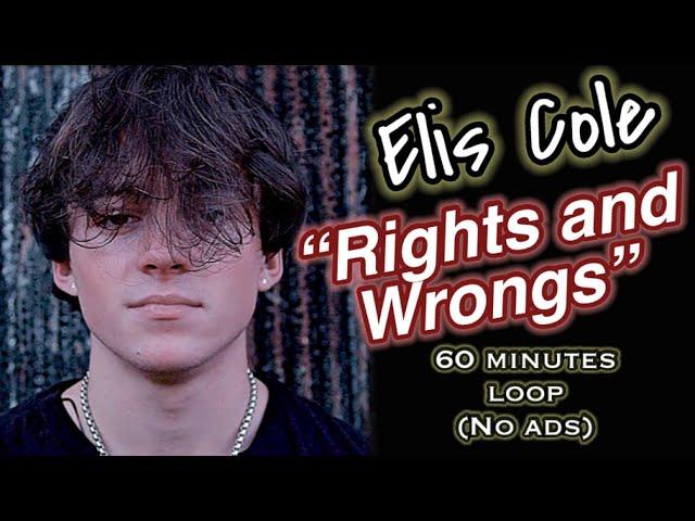 Elis Cole - RIGHTS AND WRONGS (1 hour loop)