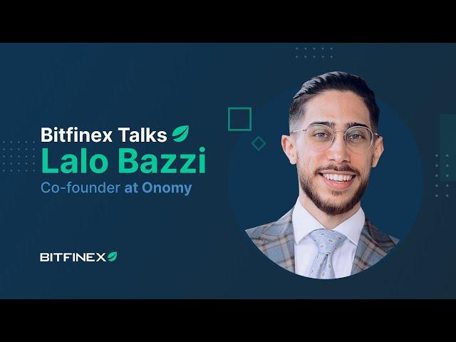 Bitfinex Talks: Bringing The Forex Market to Blockchain with Lalo Bazzi from Onomy