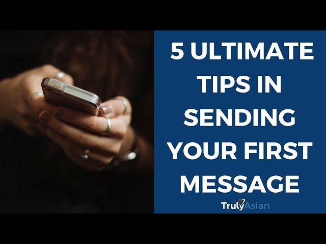 5 Ultimate Tips In Sending Your First Message - TrulyAsian