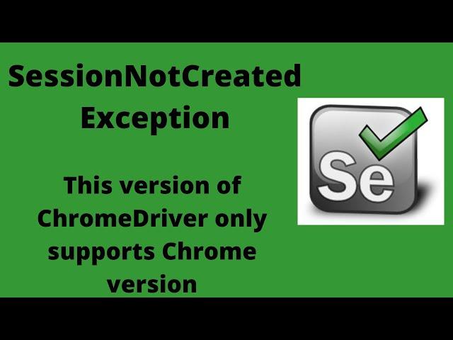 Session Not Created Exception In Selenium Webdriver |Version of Chrome driver doesn't support