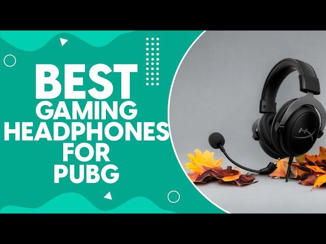 Best Gaming Headphones For Pubg in 2024 - Ultimate Sound Experience Revealed!