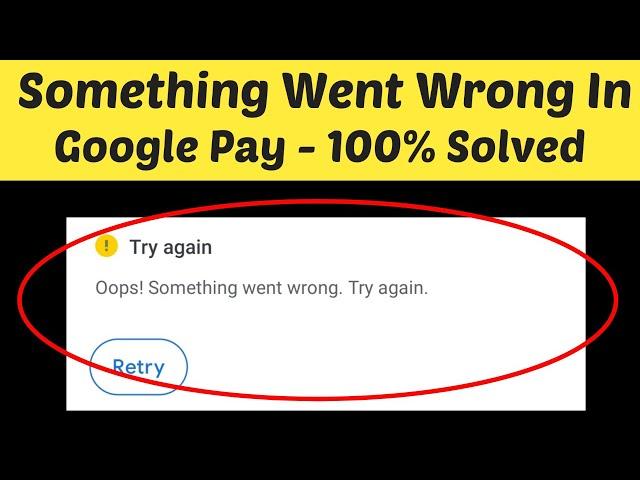 How To Fix Google Pay - Oops! Something Went Wrong Error On Android