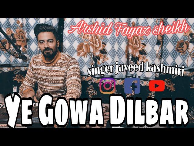 Ye Gowa Dilbar || Singer Arshid Fayaz Sheikh || Lyrics:- Azaad Mushtaq & Fayaz Sheikh