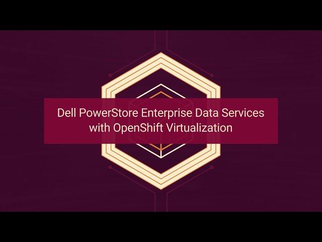 Dell PowerStore Enterprise Data Services with OpenShift Virtualization