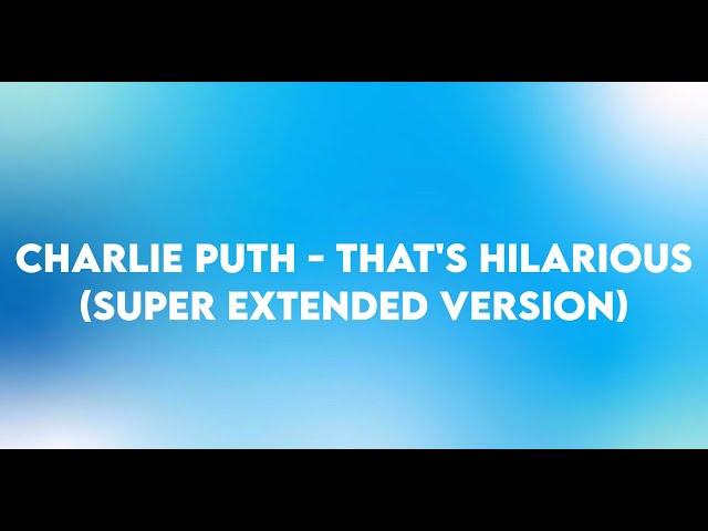 Charlie Puth - That's Hilarious (Super Extended Version)