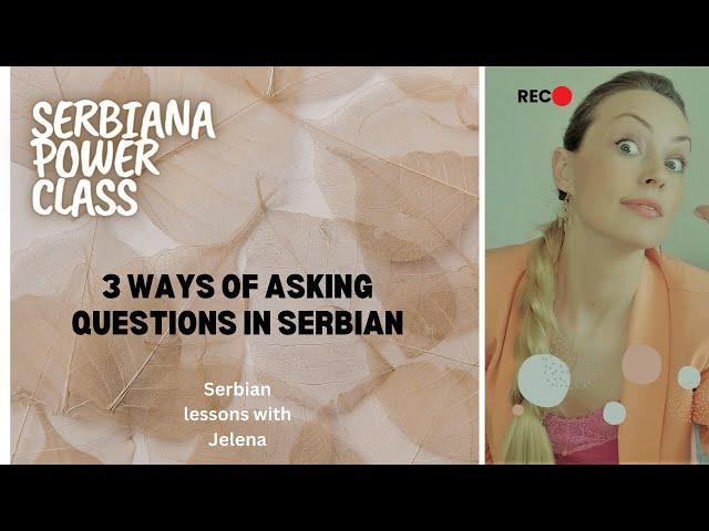 Serbiana Power Class: Lesson No. 5, part 1. Three ways we can ask questions in Serbian?