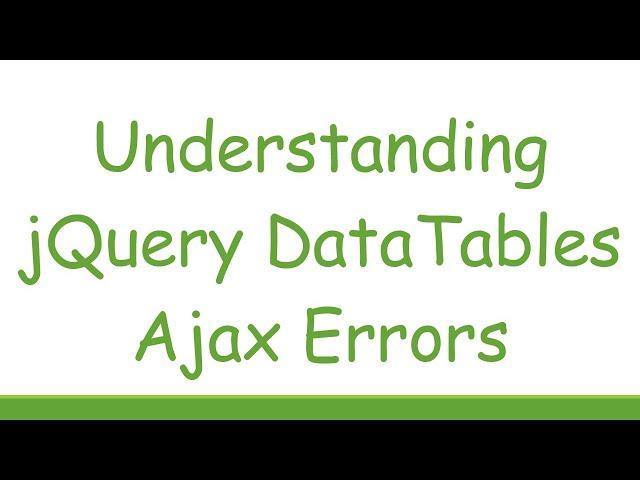 Understanding jQuery DataTables Ajax Errors