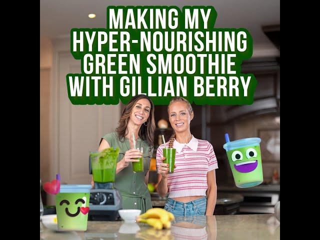 Making My Hyper-Nourishing Green Smoothie with Gillian Berry