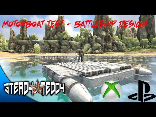 ARK: Motorboat Test + Battleship Design Xbox One + PS4