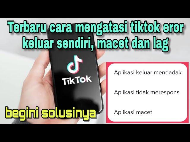 CARA MENGATASI TIKTOK EROR KELUAR SENDIRI DAN SUKA LAG || ini solusinya!.