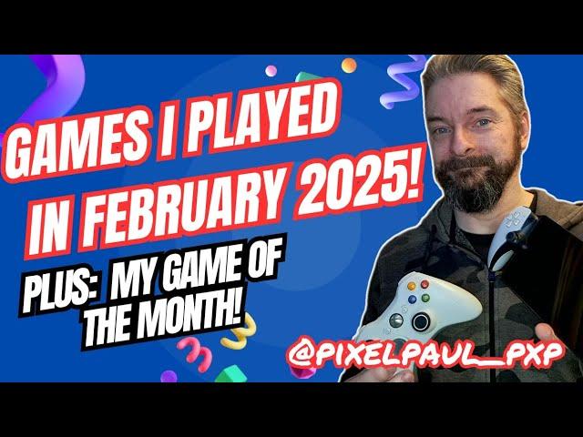 The Games I Played in February 2025! - Which was my first game of the month?