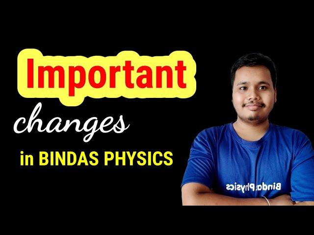 important CHANGES in bindas physics