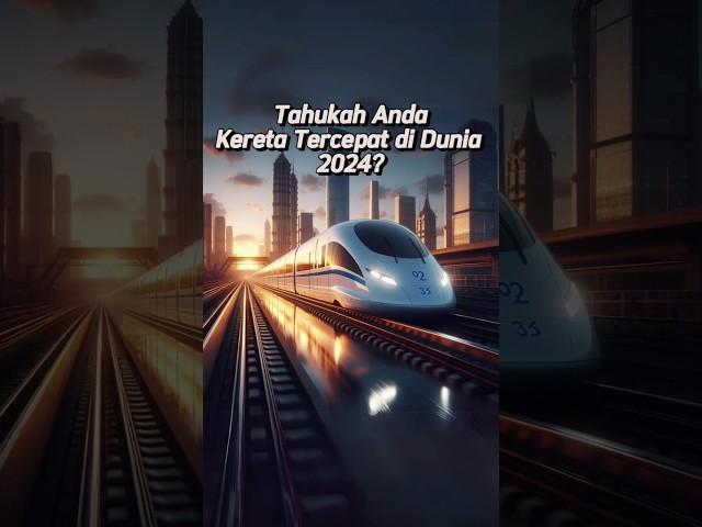 Kereta Tercepat di Dunia 2024! Simak videonya sampai selesai