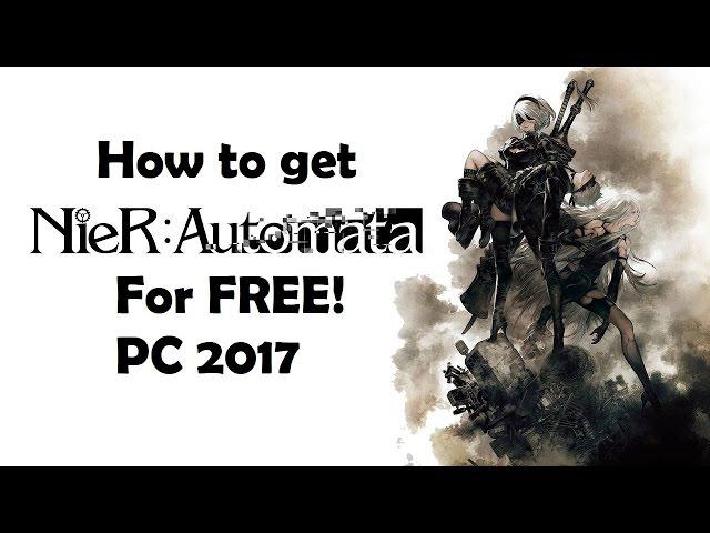 How to get Nier: Automata for FREE PC *2017*