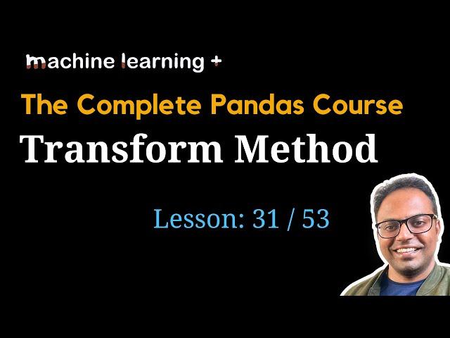 Understanding Transform Function in Pandas | #31 of 53: The Complete Pandas Course