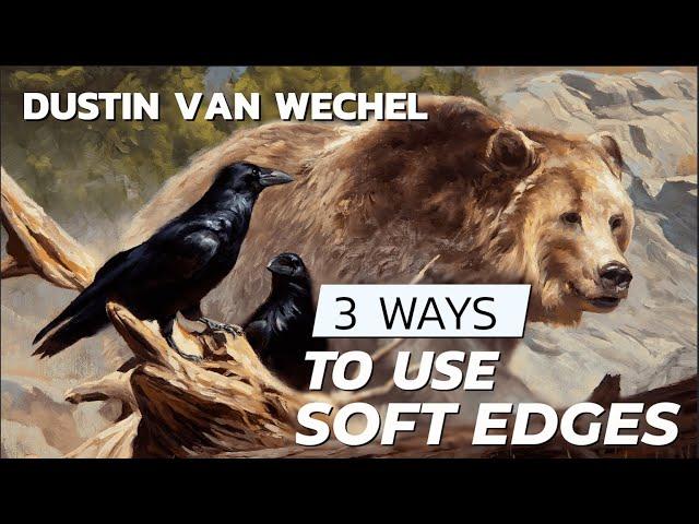 3 Ways to Use Soft Edges - A Dustin Van Wechel Tip (From "Painting Wildlife")