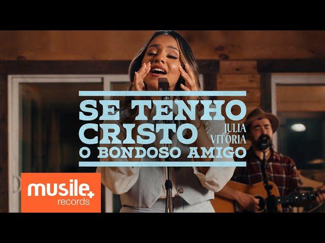 Julia Vitoria - Se Tenho Cristo (O Bondoso Amigo - Harpa Cristã) - Ao Vivo