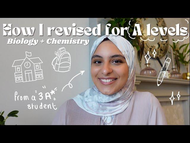 HOW TO REVISE FOR A LEVELS | Biology + Chemistry edition tips from a 3 A* student + TOP TIPS