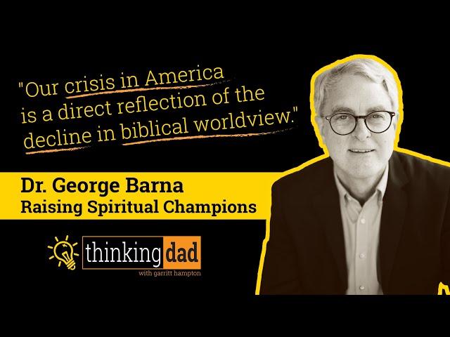 Dr. George Barna - Raising Spiritual Champions: Restoring a Biblical Foundation