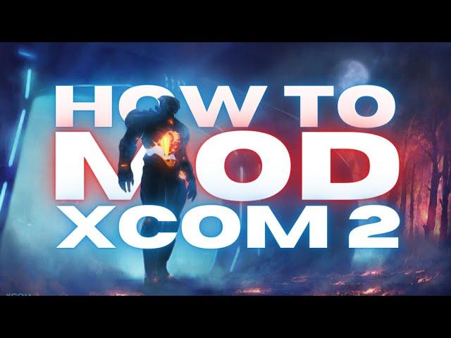 How to Mod XCOM 2 (2023)