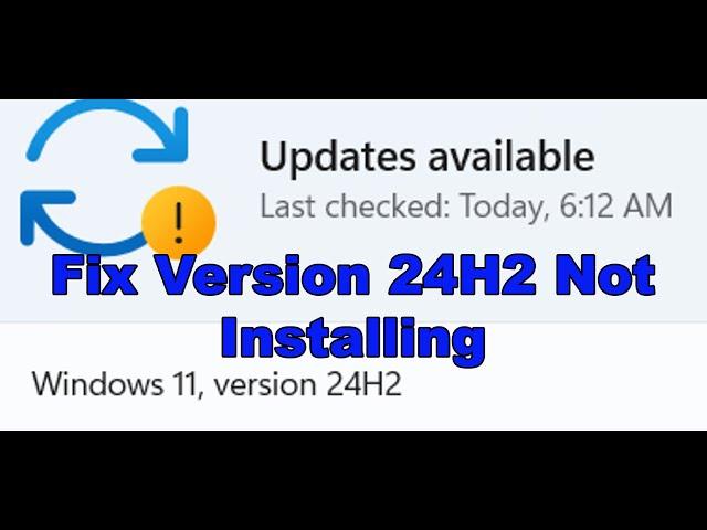 Fix Windows 11 Version 24H2 Not Installing, Fix Can't Update Windows 11 To Version 24H2